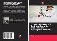 Como estabelecer um Centro Africano de Excelência em Investigação Biomédica kitap kapağı