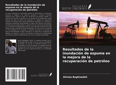 Buchcover von Resultados de la inundación de espuma en la mejora de la recuperación de petróleo