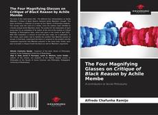 The Four Magnifying Glasses on Critique of Black Reason by Achile Membe kitap kapağı