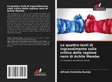 Bookcover of Le quattro lenti di ingrandimento sulla critica della ragione nera di Achile Membe