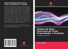 Buchcover von Síntese de Nano Partículas de Prata, Propriedades e Produtos