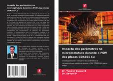 Capa do livro de Impacto dos parâmetros na microestrutura durante o FSW das placas CDA101 Cu 