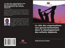 Bookcover of Le rôle des organisations non gouvernementales dans le développement des enfants déplacés