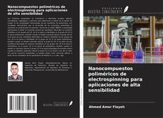 Capa do livro de Nanocompuestos poliméricos de electrospinning para aplicaciones de alta sensibilidad 