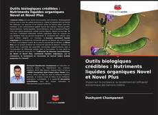 Borítókép a  Outils biologiques crédibles : Nutriments liquides organiques Novel et Novel Plus - hoz