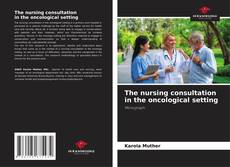 The nursing consultation in the oncological setting的封面