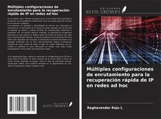 Bookcover of Múltiples configuraciones de enrutamiento para la recuperación rápida de IP en redes ad hoc