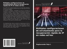 Múltiples configuraciones de enrutamiento para la recuperación rápida de IP en redes ad hoc kitap kapağı