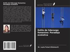 Bookcover of Estilo de liderazgo femenino: Paradoja evolutiva
