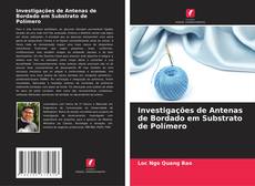 Investigações de Antenas de Bordado em Substrato de Polímero kitap kapağı