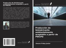 Buchcover von Producción de biolubricante ambientalmente aceptable a partir de PWCPO