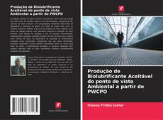 Bookcover of Produção de Biolubrificante Aceitável do ponto de vista Ambiental a partir de PWCPO
