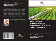 Bookcover of ÉVALUATION PHYTOCHIMIQUE, PHARMACOLOGIQUE ET TOXICOLOGIQUE