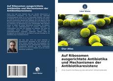 Copertina di Auf Ribosomen ausgerichtete Antibiotika und Mechanismen der Antibiotikaresistenz