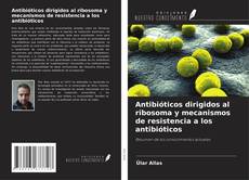 Capa do livro de Antibióticos dirigidos al ribosoma y mecanismos de resistencia a los antibióticos 