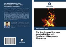Portada del libro de Die Agglomeration von Kohleabfällen mit feuchter Mikroalgen-Biomasse