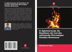 Portada del libro de A Aglomeração de Resíduos de Carvão utilizando Microalgas Úmidas Biomassa