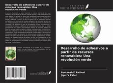 Desarrollo de adhesivos a partir de recursos renovables: Una revolución verde kitap kapağı