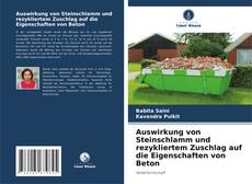 Capa do livro de Auswirkung von Steinschlamm und rezykliertem Zuschlag auf die Eigenschaften von Beton 