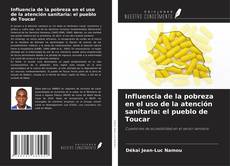Bookcover of Influencia de la pobreza en el uso de la atención sanitaria: el pueblo de Toucar