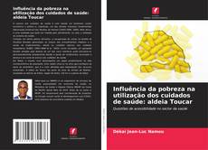 Bookcover of Influência da pobreza na utilização dos cuidados de saúde: aldeia Toucar