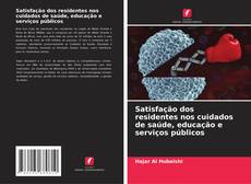 Bookcover of Satisfação dos residentes nos cuidados de saúde, educação e serviços públicos