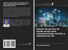Capa do livro de Antena de parche de banda ancha para comunicaciones móviles e inalámbricas 5G 