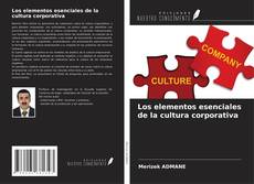 Bookcover of Los elementos esenciales de la cultura corporativa