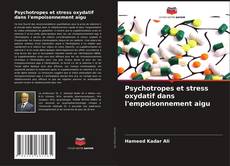 Copertina di Psychotropes et stress oxydatif dans l'empoisonnement aigu