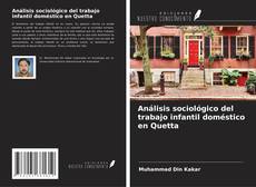 Análisis sociológico del trabajo infantil doméstico en Quetta kitap kapağı