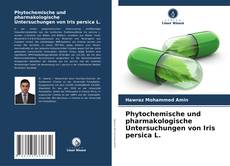 Portada del libro de Phytochemische und pharmakologische Untersuchungen von Iris persica L.