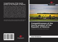 Portada del libro de Competitiveness of the tourist product of the Republic of Belarus