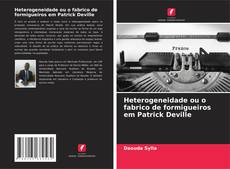 Heterogeneidade ou o fabrico de formigueiros em Patrick Deville kitap kapağı