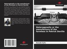 Copertina di Heterogeneity or the manufacture of the formless in Patrick Deville