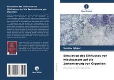 Bookcover of Simulation des Einflusses von Mischwasser auf die Zementierung von Ölquellen: