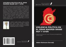 Обложка VIOLENCIA POLÍTICA EN EL GRAN MAGREB ÁRABE HOY Y AYER