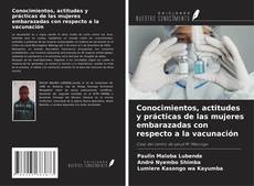 Capa do livro de Conocimientos, actitudes y prácticas de las mujeres embarazadas con respecto a la vacunación 
