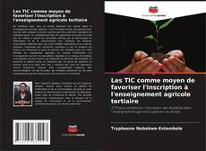 Buchcover von Les TIC comme moyen de favoriser l'inscription à l'enseignement agricole tertiaire