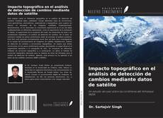 Capa do livro de Impacto topográfico en el análisis de detección de cambios mediante datos de satélite 