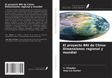 Portada del libro de El proyecto BRI de China: Dimensiones regional y mundial