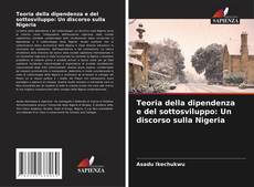Copertina di Teoria della dipendenza e del sottosviluppo: Un discorso sulla Nigeria