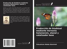 Capa do livro de Producción de biodiésel mediante Vernonia Galamensis, etanol y catalizador base 