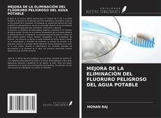 MEJORA DE LA ELIMINACIÓN DEL FLUORURO PELIGROSO DEL AGUA POTABLE kitap kapağı