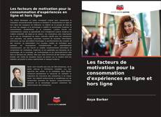 Bookcover of Les facteurs de motivation pour la consommation d'expériences en ligne et hors ligne