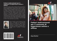 Copertina di Fattori motivazionali per il consumo di esperienze online e offline