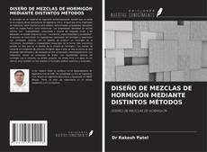 Bookcover of DISEÑO DE MEZCLAS DE HORMIGÓN MEDIANTE DISTINTOS MÉTODOS