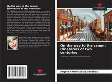 Bookcover of On the way to the canon: Itineraries of two centuries