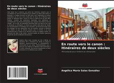 Bookcover of En route vers le canon : Itinéraires de deux siècles
