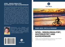 Bookcover of SPIEL, DEKOLONIALITÄT, HISTORIZITÄT UND KUMEMÖNGEÑ