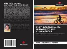 Bookcover of PLAY, DECOLONIALITY, HISTORICITY AND KUMEMÖNGEÑ